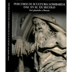 PERCORSI DI SCULTURA LOMBARDA DAL XV AL XX SECOLO. ARTI PLASTICHE A BRESCIA